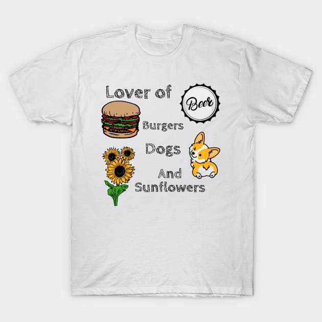 Lover of Beer, Burgers, Dogs, and Sunflowers T-Shirt by DravenWaylon